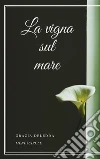 La vigna sul mare. E-book. Formato EPUB ebook