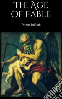 The Age of Fable . E-book. Formato EPUB ebook di Thomas Bulfinch