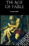 The Age of Fable . E-book. Formato EPUB ebook di Thomas Bulfinch