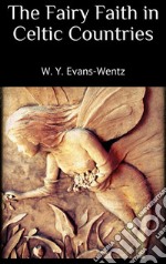 The Fairy Faith in Celtic Countries . E-book. Formato EPUB