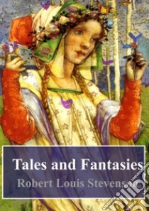 Tales and Fantasies. E-book. Formato PDF ebook di Robert Louis Stevenson