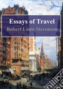 Essays of Travel. E-book. Formato PDF ebook di Robert Louis Stevenson