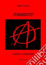 Tormento. Poesia e Anarchia. E-book. Formato Mobipocket ebook