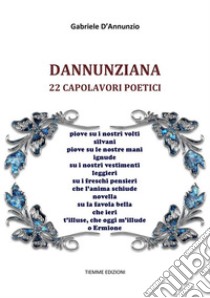 Dannunziana: 22 capolavori poetici. E-book. Formato EPUB ebook di Gabriele D'Annunzio