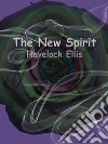 The New Spirit. E-book. Formato EPUB ebook di Havelock Ellis