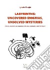 Labyrinths: uncovered enigmas, unsolved mysteries: Genesis, evolution and mysteries of the most enigmatic symbol in history. E-book. Formato EPUB ebook di Ignazio Burgio