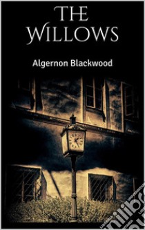 The Willows. E-book. Formato EPUB ebook di Algernon Blackwood