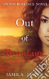 Out Of Bondage: BWWM Romance Novel. E-book. Formato EPUB ebook