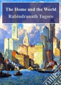 The Home and the World. E-book. Formato PDF ebook di Rabindranath Tagore