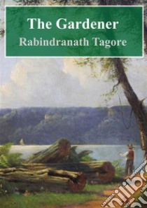 The Gardener. E-book. Formato PDF ebook di  Rabindranath Tagore