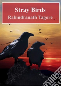 Stray Birds. E-book. Formato PDF ebook di  Rabindranath Tagore