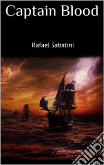 Captain Blood. E-book. Formato EPUB ebook di Rafael Sabatini