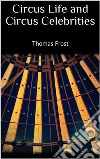 Circus Life and Circus Celebrities . E-book. Formato EPUB ebook di Thomas Frost