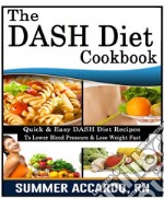 The Dash Diet CookbookQuick & Easy DASH Diet Recipes To Lower Blood Pressure & Lose Weight Fast. E-book. Formato EPUB ebook