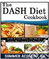 The Dash Diet CookbookQuick & Easy DASH Diet Recipes To Lower Blood Pressure & Lose Weight Fast. E-book. Formato EPUB ebook