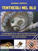 Tentacoli nel bluL’autobiografia di un uomo che dedica la propria esistenza alla ricerca e allo studio dei polpi lungo le coste della Sardegna. . E-book. Formato Mobipocket ebook