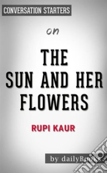 The Sun and Her Flowers: by Rupi Kaur | Conversation Starters. E-book. Formato EPUB ebook di dailyBooks