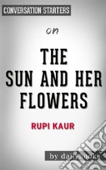 The Sun and Her Flowers: by Rupi Kaur - Conversation Starters. E-book. Formato EPUB ebook