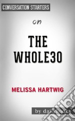 The Whole30: by Melissa Hartwig - Conversation Starters. E-book. Formato EPUB ebook