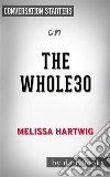 The Whole30: by Melissa Hartwig - Conversation Starters. E-book. Formato EPUB ebook