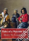 Tales of a Wayside Inn. E-book. Formato PDF ebook di Henry W. Longfellow