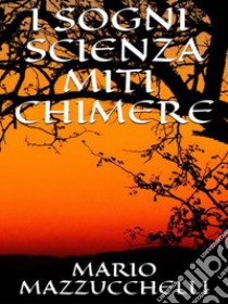 I sogni - scienza - miti - chimere. E-book. Formato EPUB ebook di Mario Mazzucchelli