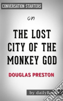 The Lost City of the Monkey God: by Douglas Preston | Conversation Starters. E-book. Formato EPUB ebook di dailyBooks