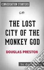 The Lost City of the Monkey God: by Douglas Preston - Conversation Starters. E-book. Formato EPUB ebook