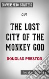 The Lost City of the Monkey God: by Douglas Preston - Conversation Starters. E-book. Formato EPUB ebook