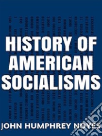 History of American  Socialism. E-book. Formato EPUB ebook di JOHN HUMPHREY NOYES.