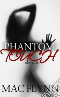 Phantom Touch #1: Ghost Paranormal Romance. E-book. Formato EPUB ebook di Mac Flynn