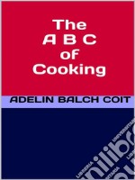 The A B C of Cooking. E-book. Formato EPUB