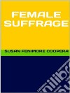 Female Suffrage. E-book. Formato EPUB ebook di Susan Fenimore Cooper