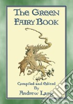 THE GREEN FAIRY BOOK - 43 illustrated Fairy Tales: No. 3 in the Andrew Lang series of Many Coloured Fairy Books. E-book. Formato EPUB ebook