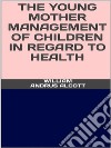 The young mother - Management of childrenin regard to  health. E-book. Formato EPUB ebook