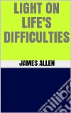 Light on Life’s Difficulties. E-book. Formato EPUB ebook