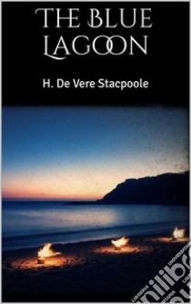 The Blue Lagoon. E-book. Formato EPUB ebook di H. De Vere Stacpoole