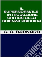 Il supernormale - Introduzione critica alla scienza psichica. E-book. Formato EPUB ebook