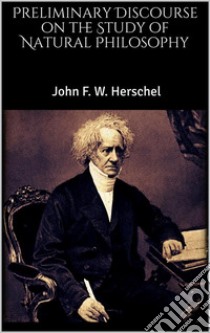 Preliminary Discourse on the Study of Natural Philosophy. E-book. Formato EPUB ebook di John F. W. Herschel