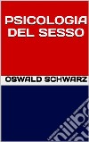 Psicologia del sesso. E-book. Formato EPUB ebook di Oswald Schwarz