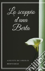 Lo scoppio d&apos;una Berta. E-book. Formato EPUB ebook