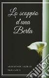 Lo scoppio d&apos;una Berta. E-book. Formato EPUB ebook