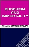 Buddhism and immortality. E-book. Formato EPUB ebook di William Sturgis Bigelow