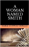 A woman named Smith. E-book. Formato EPUB ebook di Marie Conway Oemler