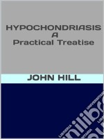 Hypochondriasis  - A pratical treatise. E-book. Formato EPUB ebook