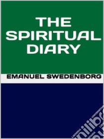 Spiritual diary. E-book. Formato EPUB ebook di Emanuel Swedenborg