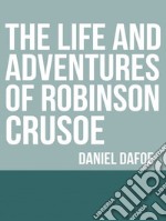 The Life and Adventures of Robinson Crusoe. E-book. Formato EPUB ebook