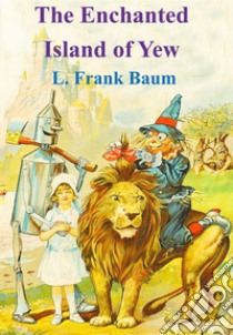 The Enchanted Island of Yew. E-book. Formato PDF ebook di L. Frank Baum