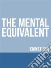 The Mental Equivalent. E-book. Formato EPUB ebook