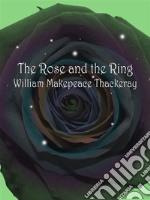 The Rose and the Ring. E-book. Formato EPUB ebook